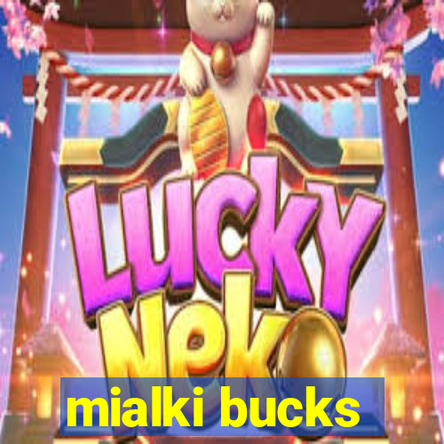 mialki bucks